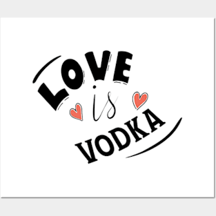 LOVE IS VODKA Posters and Art